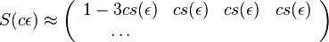 S(c\epsilon )\approx \left({\begin{array}{cccc}1-3cs(\epsilon )&cs(\epsilon )&cs(\epsilon )&cs(\epsilon )\\\dots \end{array}}\right)