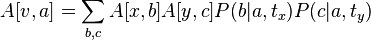 A[v,a]=\sum _{{b,c}}A[x,b]A[y,c]P(b|a,t_{x})P(c|a,t_{y})