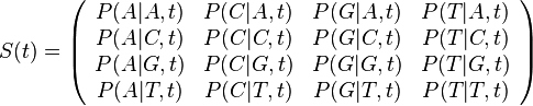 S(t)=\left({\begin{array}{cccc}P(A|A,t)&P(C|A,t)&P(G|A,t)&P(T|A,t)\\P(A|C,t)&P(C|C,t)&P(G|C,t)&P(T|C,t)\\P(A|G,t)&P(C|G,t)&P(G|G,t)&P(T|G,t)\\P(A|T,t)&P(C|T,t)&P(G|T,t)&P(T|T,t)\\\end{array}}\right)
