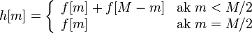 h[m]=\left\{{\begin{array}{ll}f[m]+f[M-m]&{\mbox{ak }}m<M/2\\f[m]&{\mbox{ak }}m=M/2\end{array}}\right.