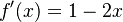 f'(x)=1-2x