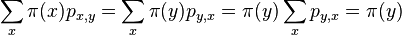\sum _{x}\pi (x)p_{{x,y}}=\sum _{x}\pi (y)p_{{y,x}}=\pi (y)\sum _{x}p_{{y,x}}=\pi (y)
