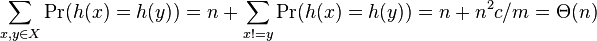 \sum _{{x,y\in X}}\Pr(h(x)=h(y))=n+\sum _{{x!=y}}\Pr(h(x)=h(y))=n+n^{2}c/m=\Theta (n)