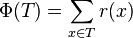 \Phi (T)=\sum _{{x\in T}}r(x)