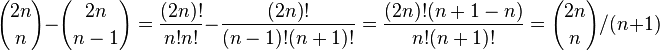 {2n \choose n}-{2n \choose n-1}={\frac  {(2n)!}{n!n!}}-{\frac  {(2n)!}{(n-1)!(n+1)!}}={\frac  {(2n)!(n+1-n)}{n!(n+1)!}}={2n \choose n}/(n+1)
